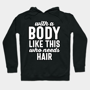 With a body like this who needs hair Hoodie